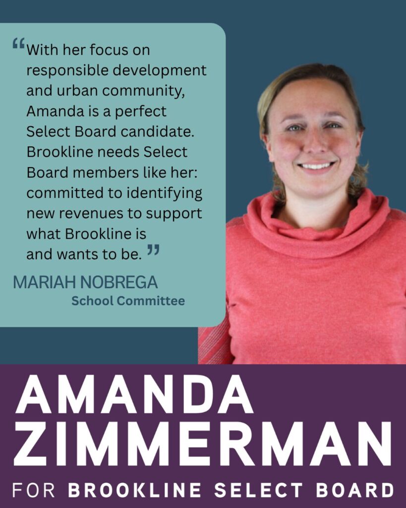 Testimonial from Mariah Nobrega, School Committee member with a headshot of Mariah wearing a pink sweater. A text box says "With her focus on responsible development and urban community, Amanda is a perfect Select Board candidate. Brookline needs Select Board members like her: committed to identifying new revenues to support what Brookling is and wants to be."